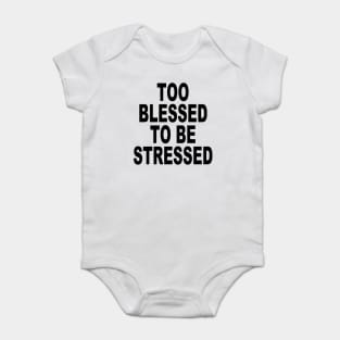 TOO BLESSED TO BE STRESSED Baby Bodysuit